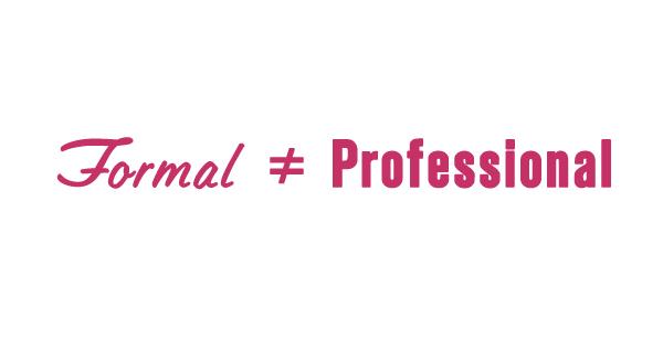 Formal does not equal professional in business