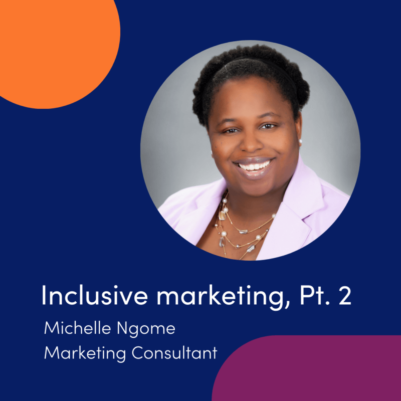 Title card: Inclusive marketing, Pt. 2 with Michelle Ngome, Marketing Consultant