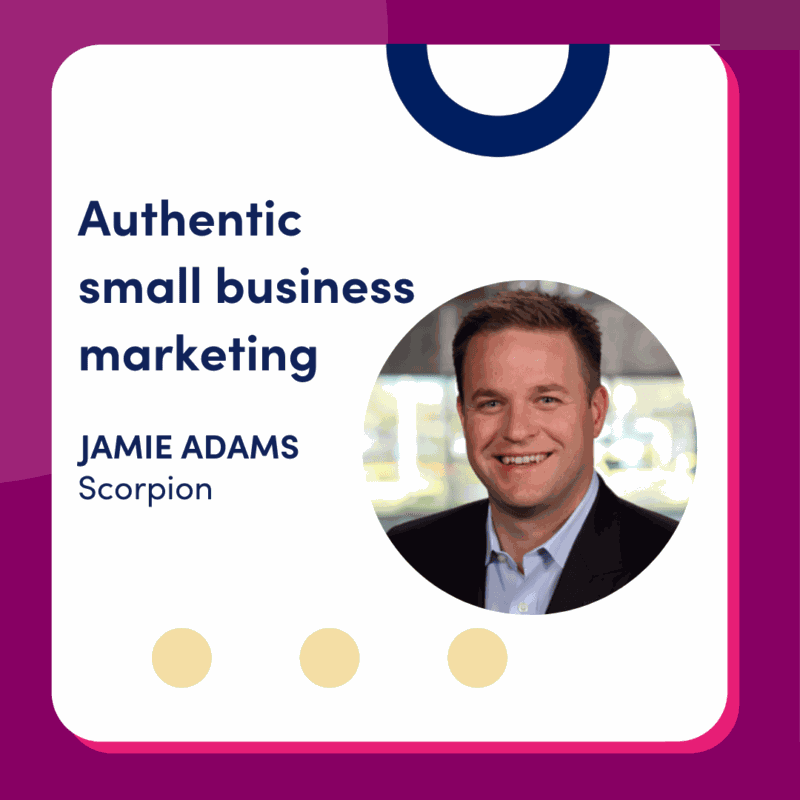 Title card: Authentic small business marketing with Jamie Adams of Scorpion