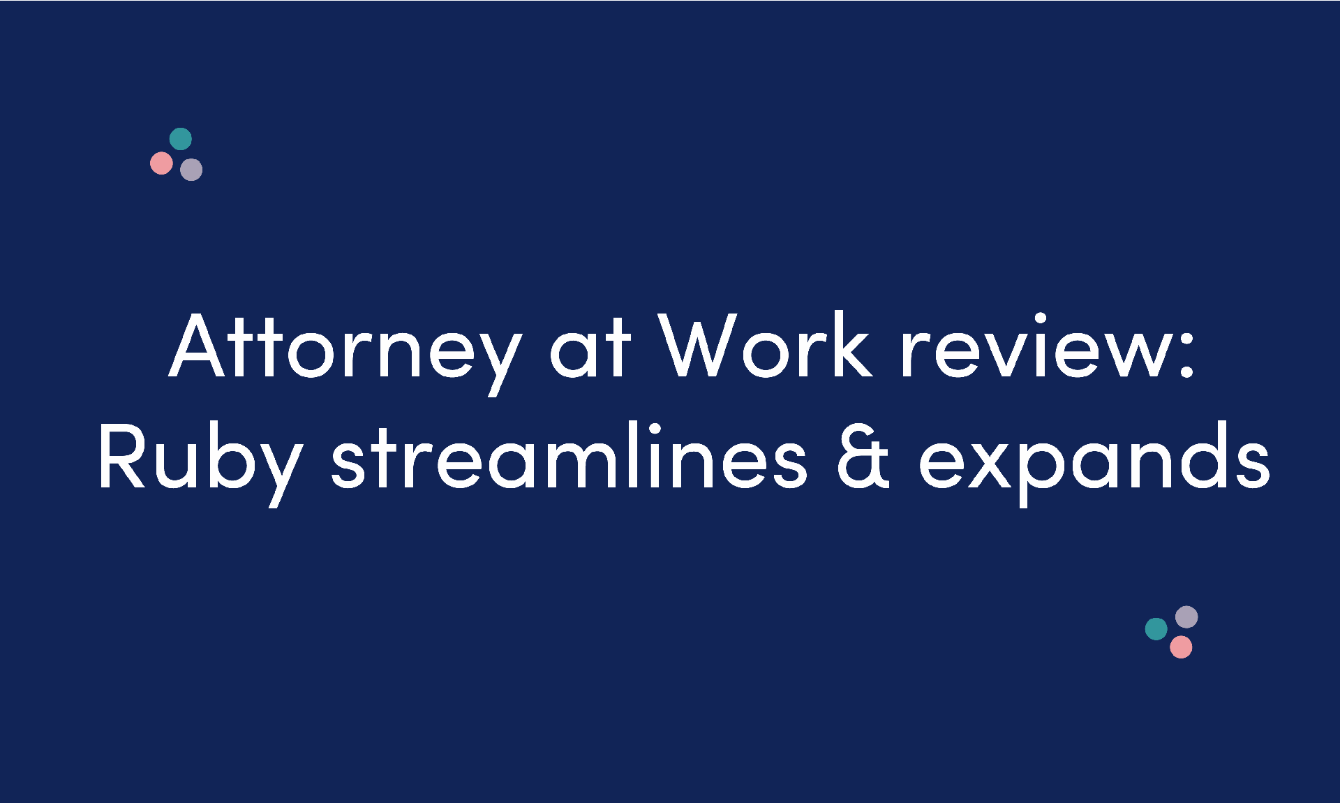White text on dark blue background: Attorney at Work review: Ruby streamlines & expands